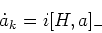 \begin{displaymath}\dot a_k = i[H,a]_-
\end{displaymath}