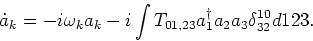 \begin{displaymath}\dot a_k = -i \omega _k a_k - i \int T_{01,23} a^\dagger_1 a_2 a_3
\delta_{32}^{10} d123.
\end{displaymath}