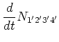$\displaystyle \frac{d}{d t} N_{1' 2' 3' 4'}$
