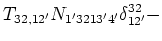 $\displaystyle T_{3 2, 1 2'}N_{1' 3 2 1 3' 4'}\delta ^{3 2}_{ 1 2'}-$