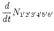 $\displaystyle \frac{d}{d
t}N_{1'2'3'4'5'6'}$