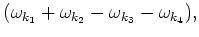$\displaystyle (\omega _{k_1}+\omega _{k_2}-\omega _{k_3}-\omega _{k_4}),$