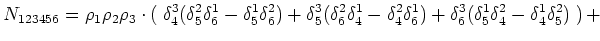 $\displaystyle N_{123456}= \rho _1 \rho _2 \rho _3 \cdot \left( \right. \delta ^...
...\delta ^{1}_{5}\delta ^{2}_{4}- \delta ^{1}_{4}\delta ^{2}_{5}) \left. \right)+$