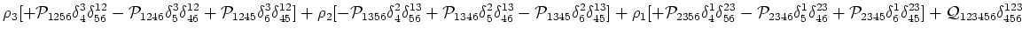 $\displaystyle \rho _3[+{{\cal{P}}}_{1256}\delta ^{3}_{4}\delta ^{12}_{56}-{{\ca...
...}\delta ^{1}_{6}\delta ^{23}_{45}]\cr+ {{{\cal Q}}}_{123456}\delta ^{123}_{456}$