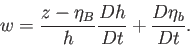 \begin{displaymath}w=\frac{z-\eta_B}{h}\frac{D h}{D t} +\frac{D \eta_b}{D t}.\end{displaymath}