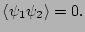 $\displaystyle \langle \psi_{1}\psi_{2}\rangle=0.$