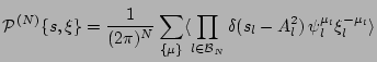 $\displaystyle {\cal P}^{(N)} \{s, \xi \} = {1 \over (2 \pi)^{N}} \sum_{\{\mu \}...
... \in {\cal B}_N } \delta (s_l - A_l^2) \, \psi_l^{\mu_l} \xi_l^{-\mu_l} \rangle$
