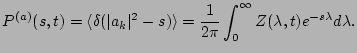 $\displaystyle P^{(a)}(s,t) = \langle \delta (\vert a_k\vert^2 -s) \rangle = {1 \over 2 \pi} \int_{0}^{\infty} Z(\lambda, t)e^{-s \lambda}d\lambda.$