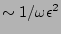 $ \sim
1/\omega \epsilon^2$