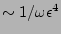 $ \sim 1/\omega \epsilon^4$