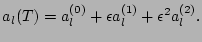 $\displaystyle a_l(T)=a_l^{(0)}+\epsilon a_l^{(1)}+\epsilon^2 a_l^{(2)}.$