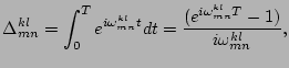 $\displaystyle \Delta^{kl}_{mn}=\int_0^T e^{i\omega^{kl}_{mn}t}d t =
\frac{({e^{i\omega^{kl}_{mn}T}-1})}{{i \omega^{kl}_{mn}}},$