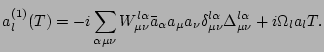 $\displaystyle a_l^{(1)}(T) = - i \sum_{\alpha\mu\nu} W^{l\alpha}_{\mu\nu} \bar
...
... a_\nu \delta^{l\alpha}_{\mu\nu} \Delta^{l
\alpha}_{\mu\nu} + i \Omega_l a_l T.$