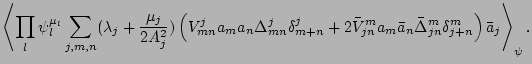 $\displaystyle \left<\prod_l \psi_l^{\mu_l}
\sum_{j,m,n}(\lambda_j +\frac{\mu_j}...
..._{jn}^m a_m\bar a_n
\bar\Delta_{jn}^m\delta_{j+n}^m\right)\bar
a_j\right>_\psi.$