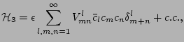 $\displaystyle {\cal H}_3=
\epsilon
\sum_{l,m,n=1}^\infty V^l_{mn} \bar c_{l} c_m c_n\delta^l_{m+n}+c.c.,$