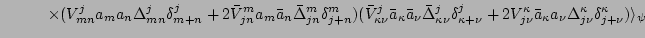 $\displaystyle \hspace{1cm} \times (V_{mn}^ja_ma_n\Delta_{mn}^j\delta_{m+n}^j+2\...
...r a_{\kappa}a_{\nu}\Delta_{j\nu}^{\kappa}\delta_{j+\nu}^{\kappa})\rangle_{\psi}$