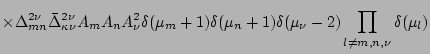 $\displaystyle \times
\Delta_{mn}^{2\nu}\bar\Delta_{\kappa\nu}^{2\nu}A_mA_nA_{\n...
...a(\mu_m+1)\delta(\mu_n+1)\delta(\mu_{\nu}-2)
\prod_{l\neq m,n,\nu}\delta(\mu_l)$