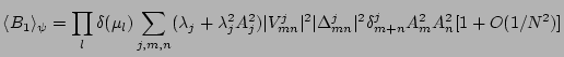 $\displaystyle \langle B_1\rangle_\psi = \prod_l\delta(\mu_l)\sum_{j,m,n}(\lambd...
...}^{j}\vert^2
\vert\Delta_{mn}^{j}\vert^2
\delta_{m+n}^{j}A_m^2A_n^2[1+O(1/N^2)]$