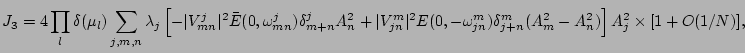 $\displaystyle J_3 = 4 \prod_l\delta(\mu_l) \sum_{j,m,n} \lambda_j \left[ - \ver...
...0,-\omega_{jn}^m)\delta_{j+n}^m (A_m^2 -A_n^2) \right] A_j^2 \times [1+O(1/N)],$