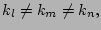 $\displaystyle k_l \ne k_m \ne k_n,$