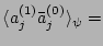 $\displaystyle \langle a_j^{(1)}\bar a_j^{(0)}\rangle_\psi=$