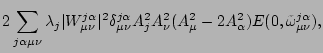 $\displaystyle 2\sum_{j\alpha\mu\nu} \lambda_j\vert W_{\mu\nu}^{j\alpha}\vert^2
...
... A_j^2 A_\nu^2 (A_\mu^2
-2A_\alpha^2 ) E(0,\tilde {\omega}_{\mu\nu}^{j\alpha}),$