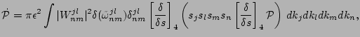 $\displaystyle \dot {\cal P} = { \pi {\epsilon}^2 } \int \vert W^{jl}_{nm}\vert^...
...left[{\delta \over \delta s} \right]_4 {\cal P} \right) \, dk_j dk_l dk_m dk_n,$