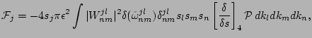 $\displaystyle {\cal F}_j = -{4 s_j \pi {\epsilon}^2 } \int \vert W^{jl}_{nm}\ve...
... s_ls_m s_n \left[{\delta \over \delta s} \right]_4 {\cal P} \, dk_l dk_m dk_n,$