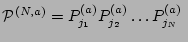 $\displaystyle {\cal P}^{(N,a)} = P^{(a)}_{j_1} P^{(a)}_{j_2} \dots P^{(a)}_{j_N} \;$