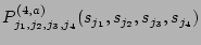 $ P^{(4,a)}_{j_1, j_2, j_3, j_4} (s_{j_1}, s_{j_2}, s_{j_3}, s_{j_4}) $