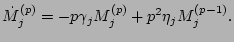 $\displaystyle \dot M^{(p)}_j = -p \gamma_j M^{(p)}_j +
 p^2 \eta_j M^{(p-1)}_j.$