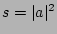 $ s=\vert a\vert^2$