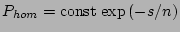 $\displaystyle P_{hom} = \hbox{const} \, \exp{(-s/n)}$