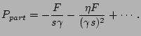 $\displaystyle P_{part} = - \frac{F}{s\gamma}-\frac{\eta F}{(\gamma s)^2}+ \cdots.$