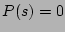 $ P(s) =0$