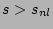 $ s > s_{nl}$