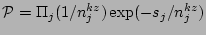 $ {\cal P} = \Pi_j (1/n_j^{kz}) \exp(-s_j
/n_j^{kz})$