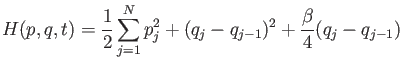 $\displaystyle H(p,q,t)=
\frac{1}{2}
\sum _{j=1}^N{}
p_j^2
+
(q_j - q_{j-1})^2
+
\frac{\beta}{4}
(q_j - q_{j-1})$