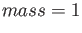 $\displaystyle mass = 1$